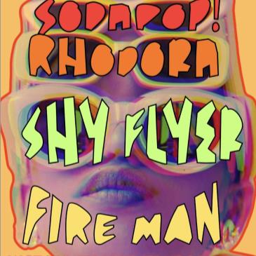 SodaPop!/Rhodora/Shy Flyer/FIRE MAN @ HART BAR
